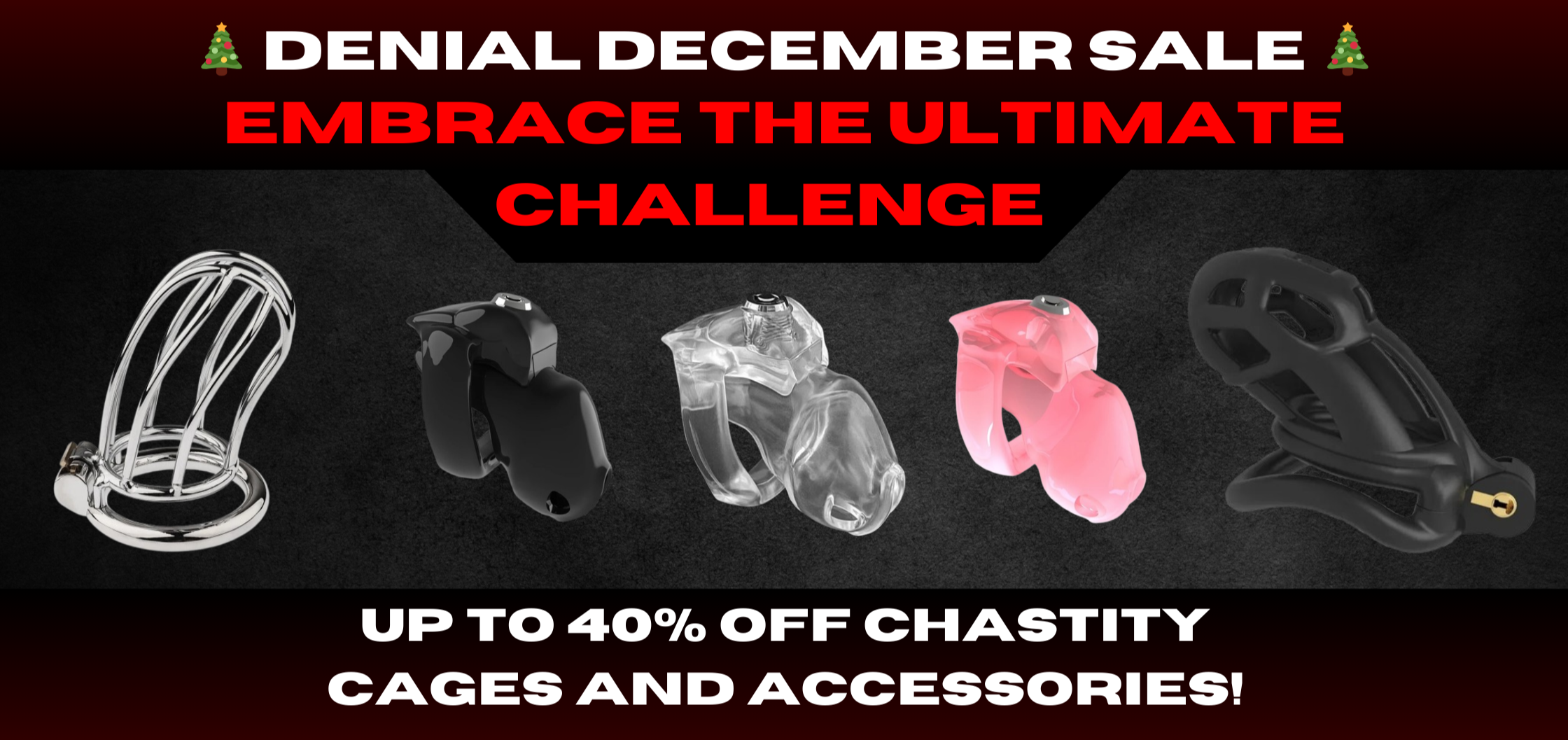 Denial December Sale Caged By Desire - Up to 40% off chastity cages and accessories.